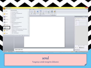 send
Fungsinya untuk mengirim dokumen
 