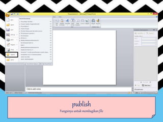 publish
Fungsinya untuk membagikan file
 