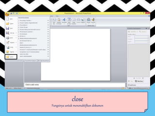 close
Fungsinya untuk menonaktifkan dokumen
 
