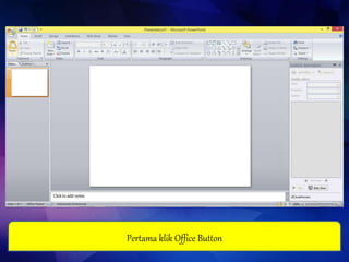 Pertama klik Office Button
 