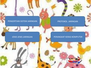 PENGERTIAN SISTEM JARINGAN      PROTOKOL JARINGAN




   JENIS JENIS JARINGAN      PERANGKAT KERAS KOMPUTER




                                           NEXT
 