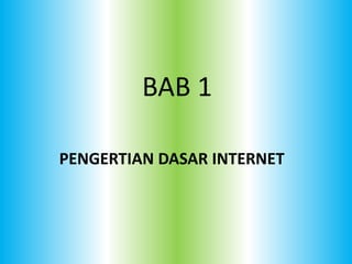 BAB 1

PENGERTIAN DASAR INTERNET
 
