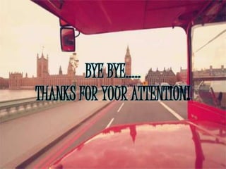 BYE BYE…..
THANKS FOR YOUR ATTENTION!

 