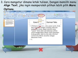 3. Cara mengatur dimana letak tulisan, Dengan memilih menu
Align Text, jika ingin memperoleh pilihan lebih pilih More
Options.
 