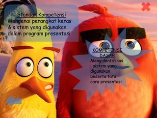 Standar Kompetensi
Mengenai perangkat keras
& sistem yang digunakan
dalam program presentasi
KOMPETENSI
DASAR
Mengidentifikas
i sistem yang
digunakan
beserta tata
cara presentasi
 