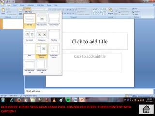 KLIK OFFICE THEME YANG AKAN KAMU PILIH. CONTOH KLIK OFFICE THEME CONTENT WITH
CAPTION !
 