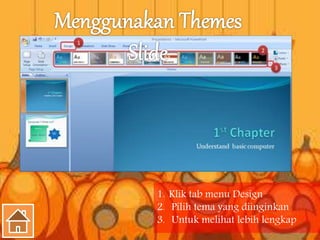 1. Klik tab menu Design
2. Pilih tema yang diinginkan
3. Untuk melihat lebih lengkap
 