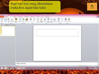Buat teks box yang dibutuhkan
Maka box dapat kita tulisi
 