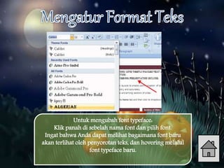 Untuk mengubah font typeface:
Klik panah di sebelah nama font dan pilih font.
Ingat bahwa Anda dapat melihat bagaimana font baru
akan terlihat oleh penyorotan teks, dan hovering melalui
font typeface baru.
 