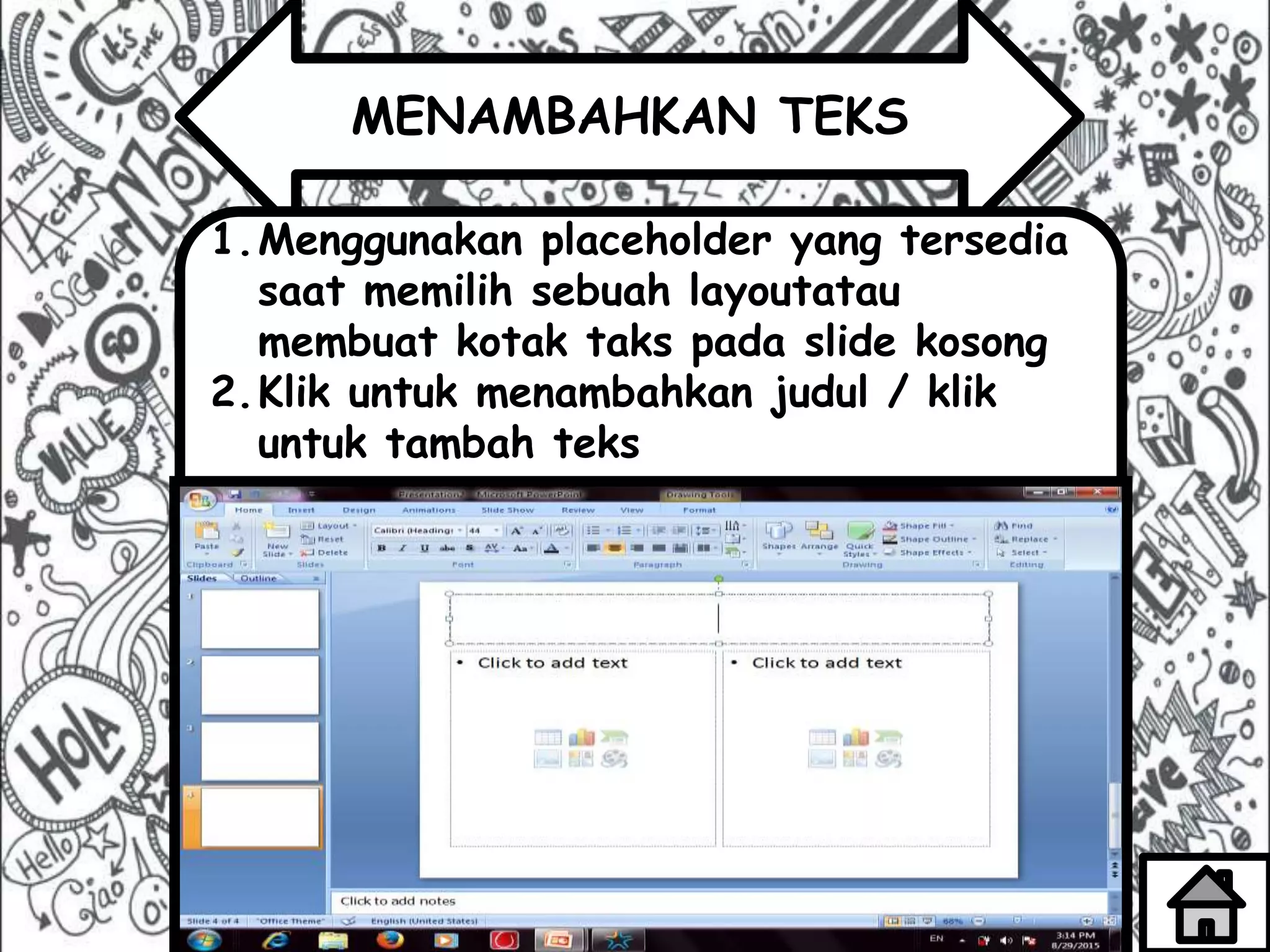 MENAMBAHKAN TEKS
1.Menggunakan placeholder yang tersedia
saat memilih sebuah layoutatau
membuat kotak taks pada slide kosong
2.Klik untuk menambahkan judul / klik
untuk tambah teks
 