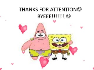 THANKS FOR ATTENTION 
BYEEE!!!!!!!  
