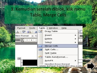 3. Kemudian setelah diblok, klik menu
Table, Merge Cells
 