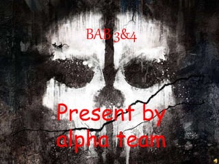 BAB 3&4
Present by
alpha team
 