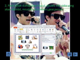 2. Pada kotak dialog yang mucul, double klik vidio yang 
akan diambil, misalnya Businesses,gear,people 
 