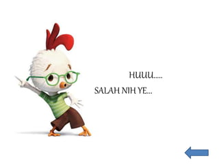 HUUU.....
SALAH NIH YE...
 