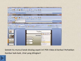 Setelah itu muncul kotak dioalog sepeti ini! Pilih Video di berkas! Perhatikan
Gambar baik-baik, Lihat yang dilingkari!
 