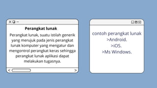 Perangkat lunak, suatu istilah generik
yang merujuk pada jenis perangkat
lunak komputer yang mengatur dan
mengontrol perangkat keras sehingga
perangkat lunak aplikasi dapat
melakukan tugasnya.


contoh perangkat lunak
>Android.
>iOS.
>Ms Windows.




Perangkat lunak
 