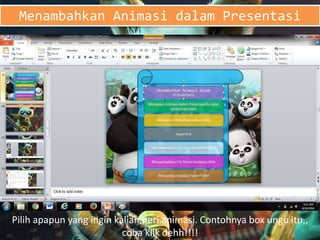 Menambahkan Animasi dalam Presentasi
Pilih apapun yang ingin kalian beri animasi. Contohnya box ungu itu,,
coba klik dehh!!!!
 