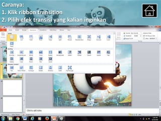 Caranya:
1. Klik ribbon transition
2. Pilih efek transisi yang kalian inginkan
 