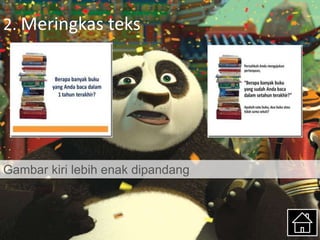 2. Meringkas teks
Gambar kiri lebih enak dipandang.
 