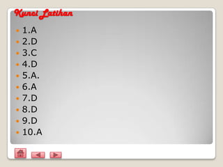 Kunci Latihan
   1.A
   2.D
   3.C
   4.D
   5.A.
   6.A
   7.D
   8.D
   9.D
   10.A
 