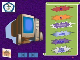 SK 
KD 
INDIKATOR 
MATERI 
LAT.SOAL 
KUNCI 
JAWABAN 
 