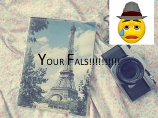 YOUR FALS!!!!!!!!!!
 