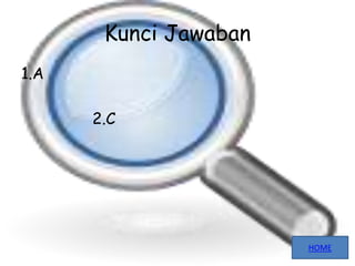Kunci Jawaban
1.A
2.C
HOME
 