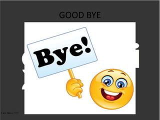 GOOD BYE
 