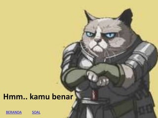 Hmm.. kamu benar
BERANDA SOAL
 