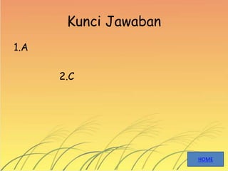 Kunci Jawaban
1.A
2.C
HOME
 