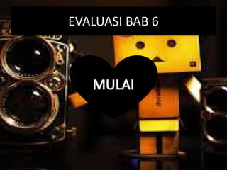 EVALUASI BAB 6 
 