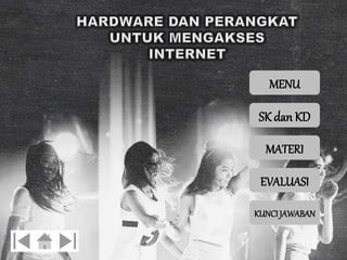 MENU 
SK dan KD 
MATERI 
EVALUASI 
KUNCI JAWABAN 
 