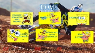 PERANGKAT
KERAS UNTUK
AKSES
INTERNET
KOMPUTER MODEM
SALURAN
TELEPON
PERANGKAT
KERAS
TAMBAHAN
SOAL
LATIHAN
 