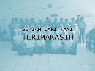 SEKIAN DARI KAMI
TERIMAKASIH
 