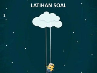 LATIHAN SOAL
1.
 