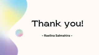 Thank you!
- Raelina Salmahira -
 