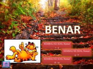 KEMBALI KE SOAL Nomer 
1 - 3 
KEMBALI KE SOAL Nomer 
4 - 7 
KEMBALI KE SOAL Nomer 
8 - 10 
 