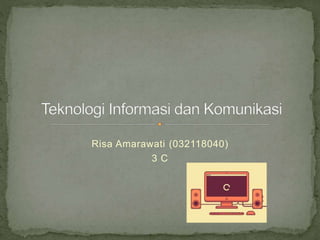 Risa Amarawati (032118040)
3 C
 