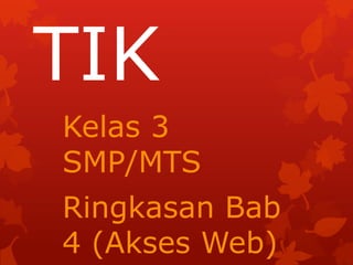 TIK
Kelas 3
SMP/MTS
Ringkasan Bab
4 (Akses Web)

 