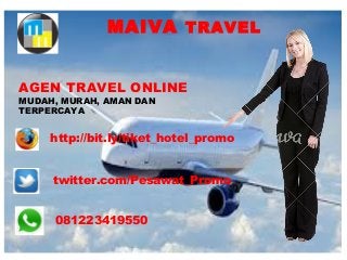 081223419550
MUDAH, MURAH, AMAN DAN
TERPERCAYA
http://bit.ly/tiket_hotel_promo
twitter.com/Pesawat_Promo
MAIVA TRAVEL
AGEN TRAVEL ONLINE
 