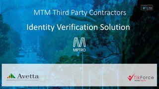 MTM Third Party Contractors
Identity Verification Solution
 