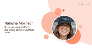 Natasha Morrison
Business Insights/Client
Reporting at CoverMyMeds
She/Her
 
