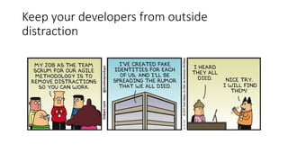 Keep your developers from outside
distraction