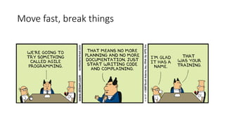 Move fast, break things