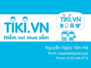 Nguyễn Ngọc Vân Hà
Email: nnvanha@gmail.com
Phone: 0122.458.6779
 