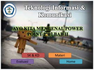 Materi 
SK & KD 
Evaluasi Home 
 