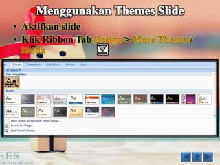 • Aktifkan slide 
• Klik Ribbon Tab > / 
 