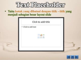 • Yaitu yang 
menjadi sebagian besar layout slide 
 