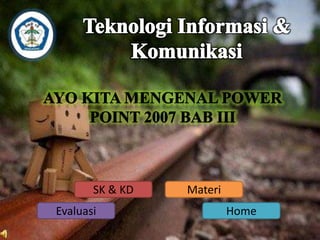 Materi 
SK & KD 
Evaluasi Home 
 